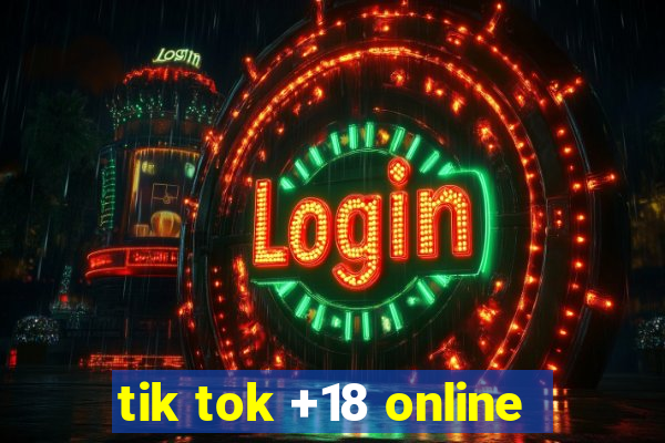tik tok +18 online